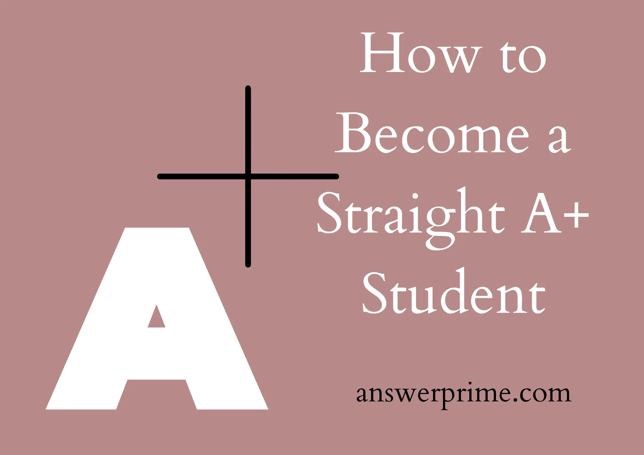 How to Become a Straight A+ Student