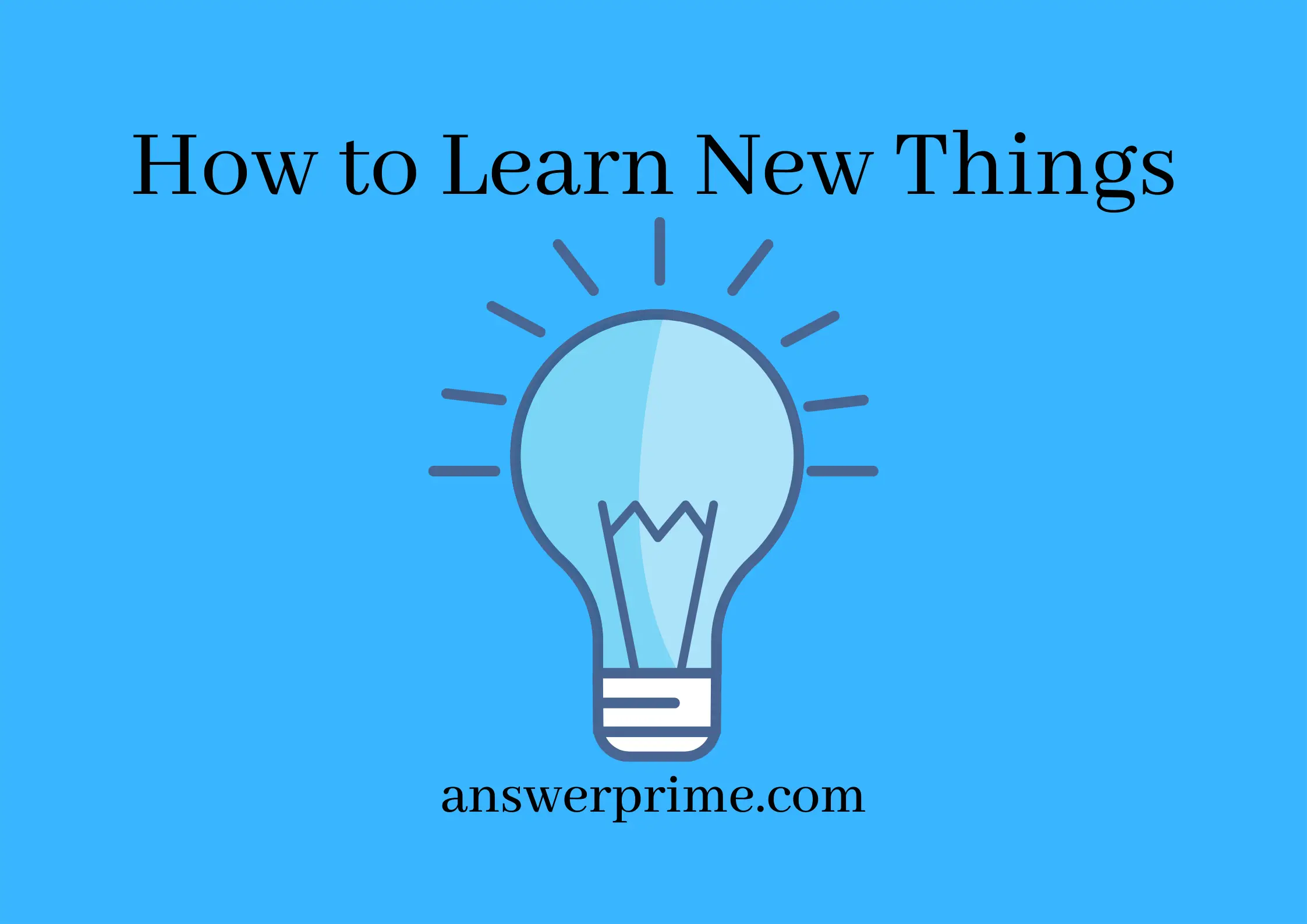 How to Learn New Things