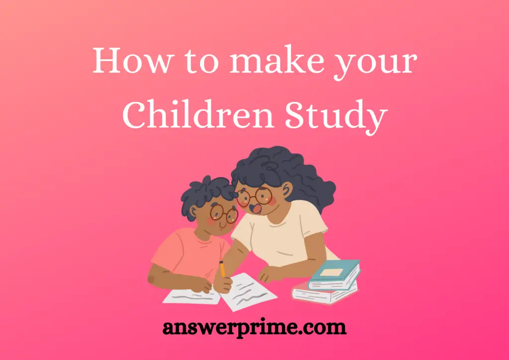 How to make your Children Study