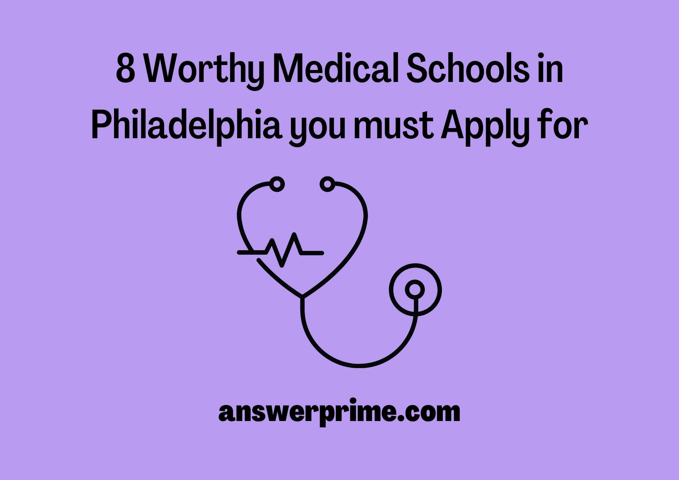8 Worthy Medical Schools in Philadelphia you must Apply for
