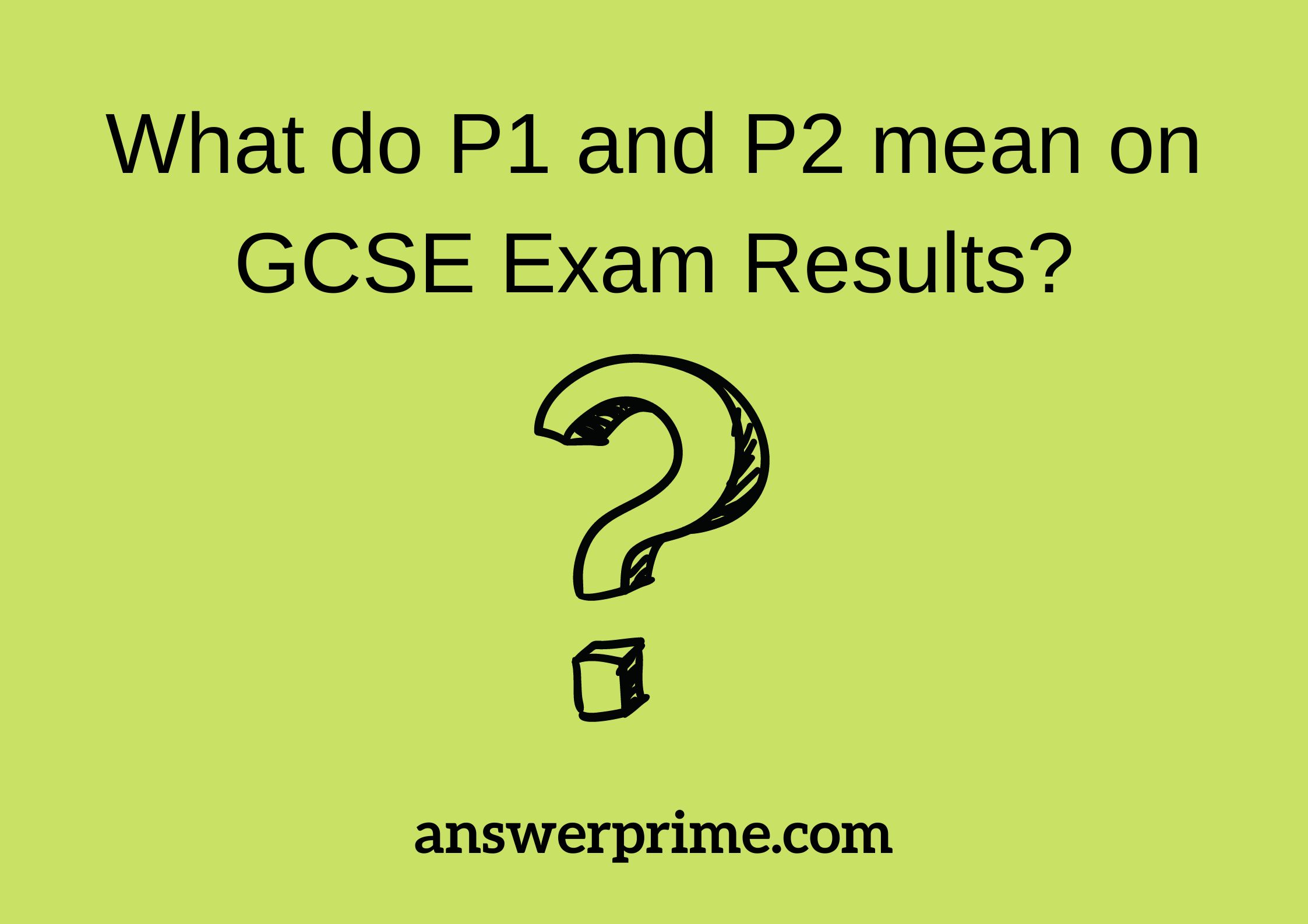 What do P1 and P2 mean on GCSE Exam Results?