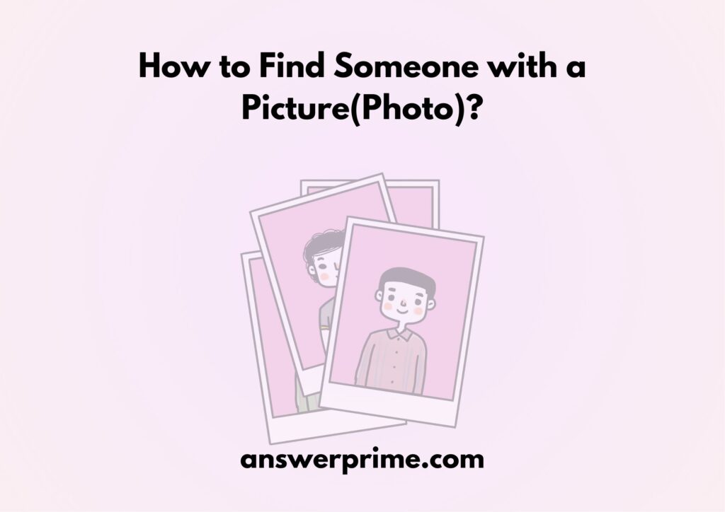 How to find Someone with a Picture (Photo)?