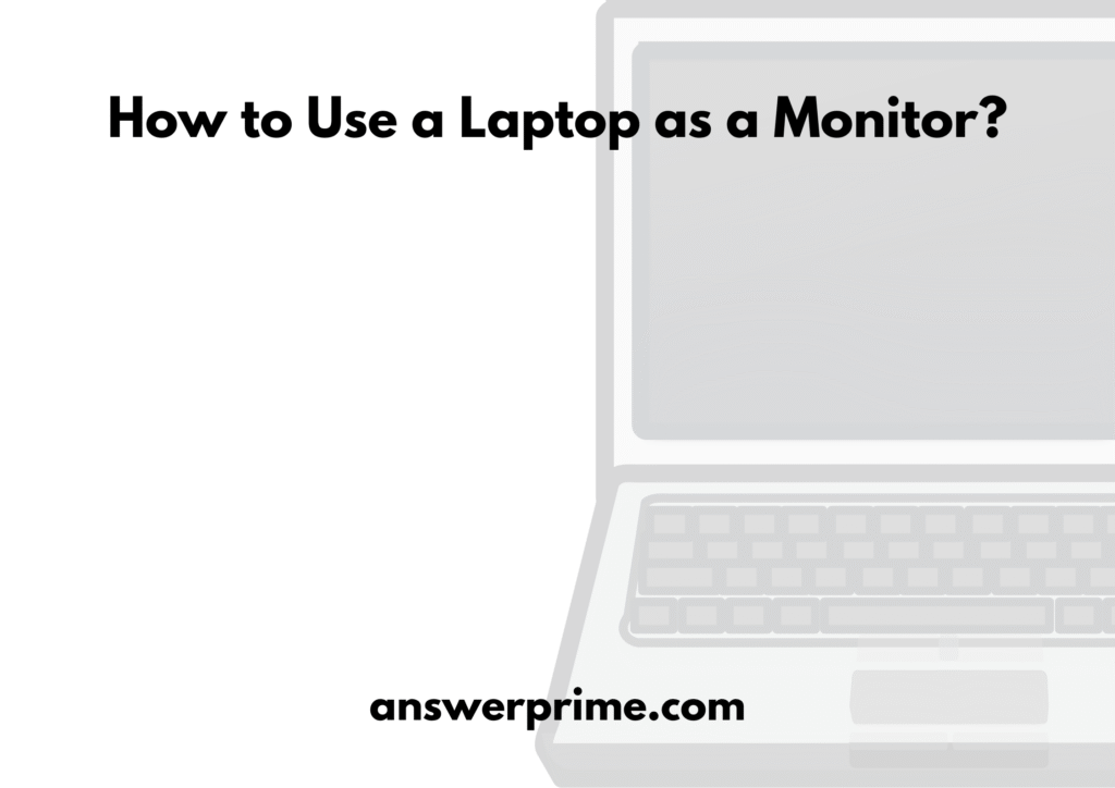 How to Use a Laptop as a Monitor?