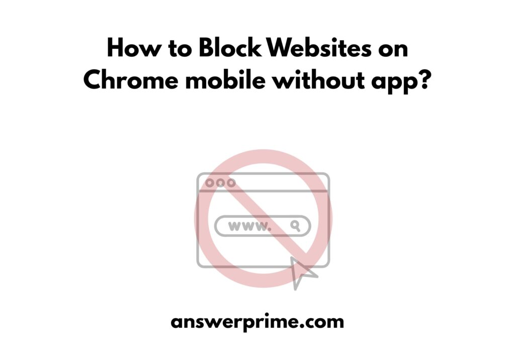 How to Block Websites on Chrome mobile without app