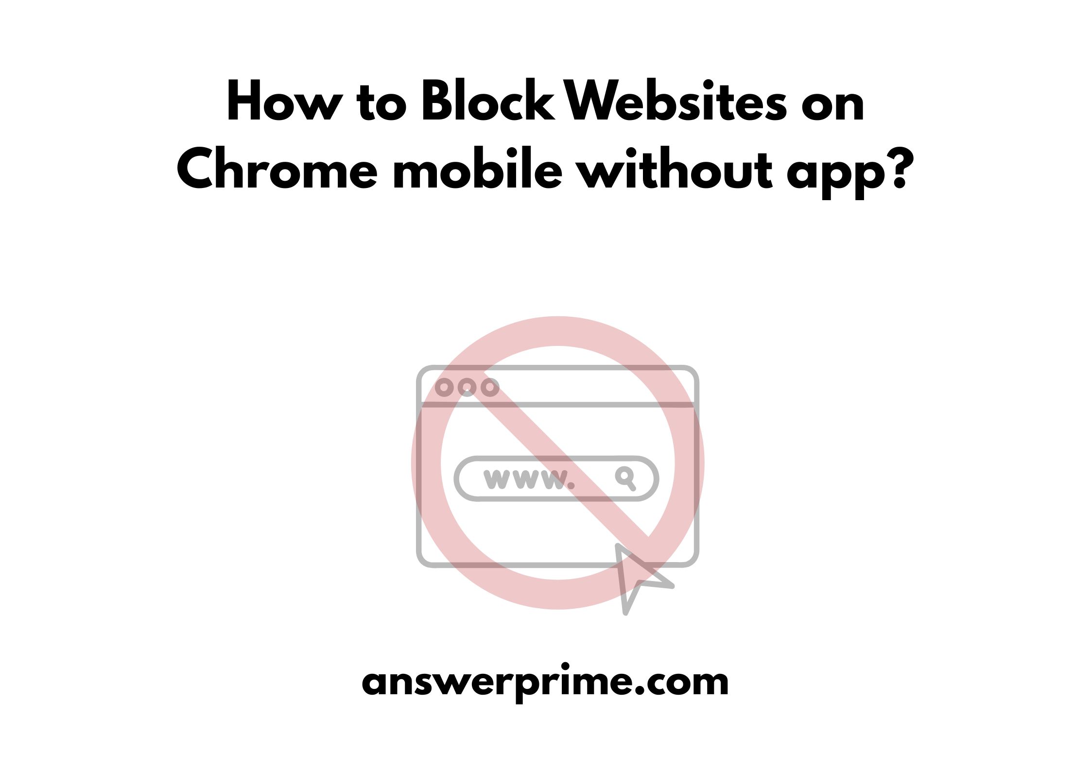 How to Block Websites on Chrome mobile without app