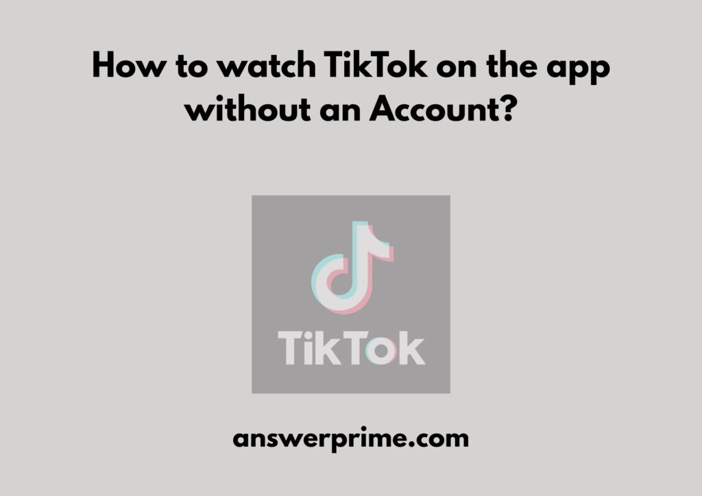 How to watch TikTok on the app without an Account