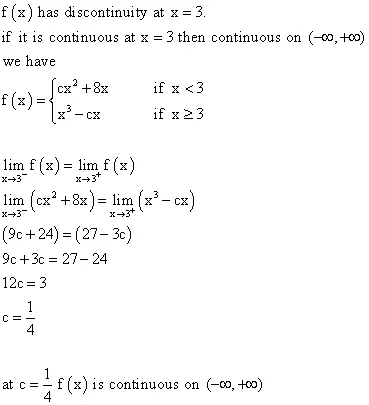 For what value of the constant c is the function f continuous on
(-infinity, infinity)?
f(x)
=cx2 + 8x if
x < 3
=x3? cx
if x ?
3