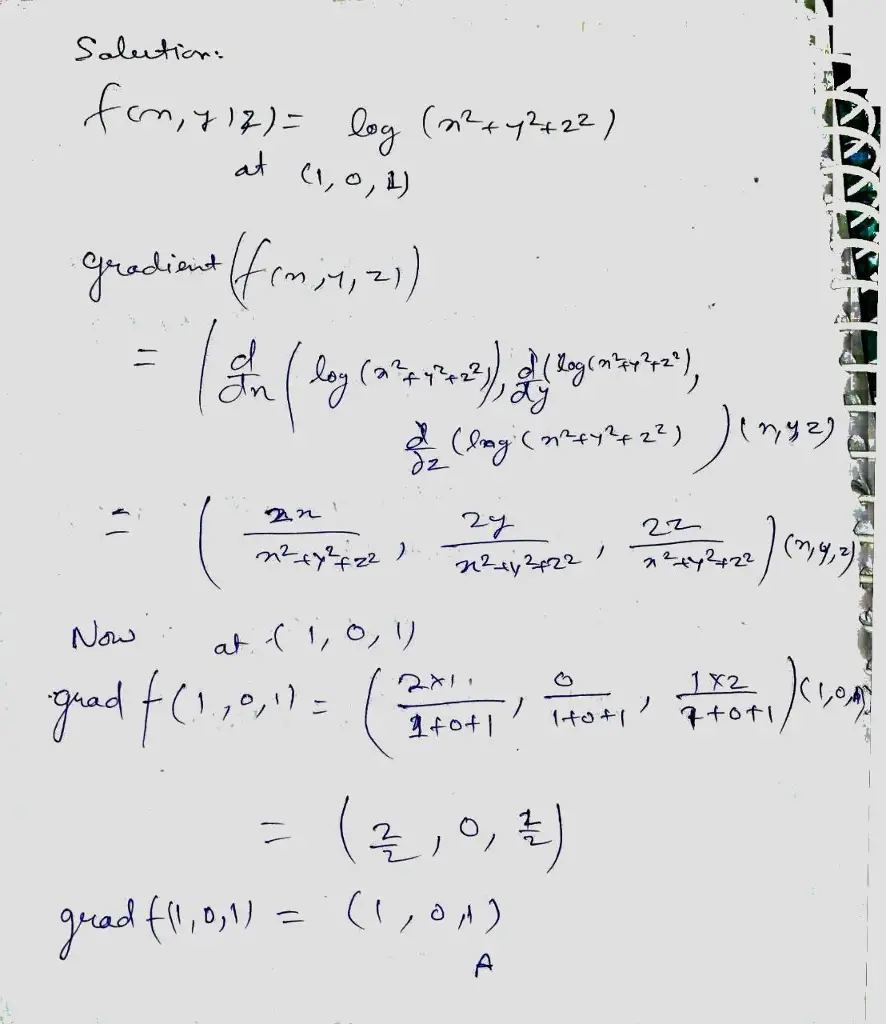 Evaluate the gradient of f(x, y, z) = log(x2 + y2 + z2) at (1,
0, 1)