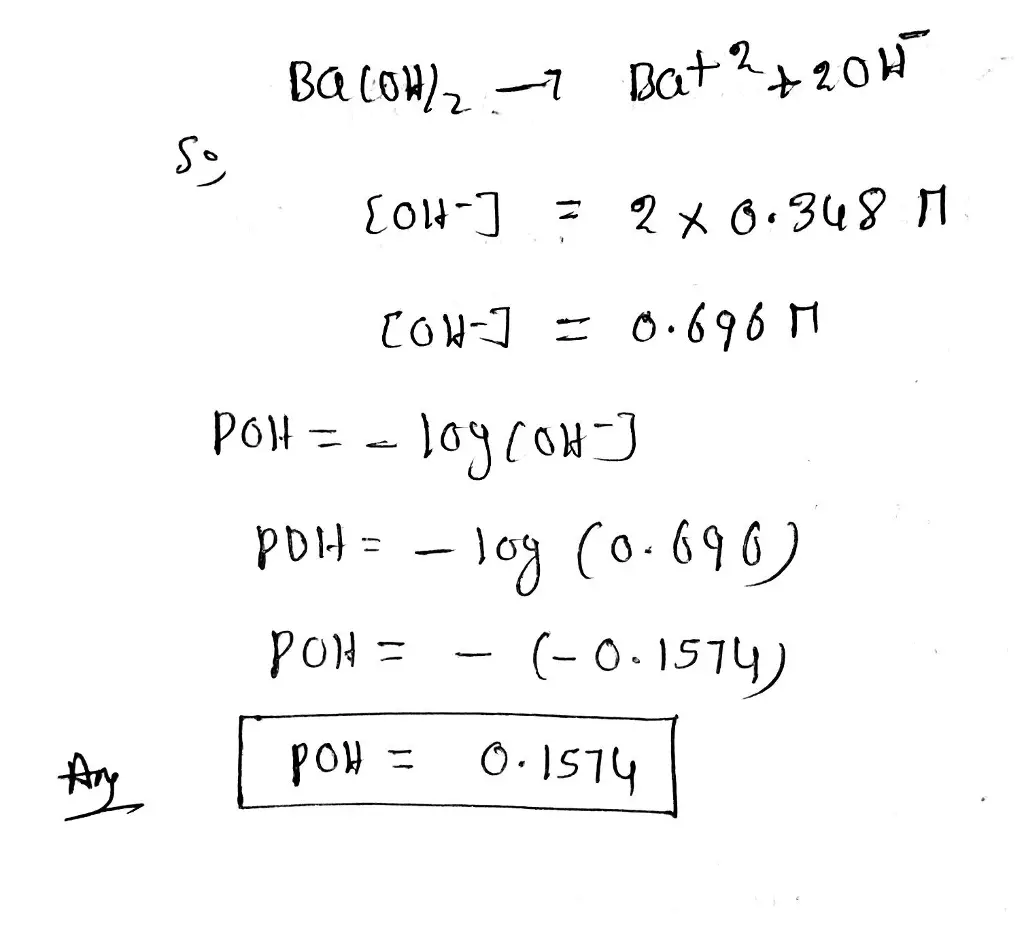 Determine the pOH of a 0.348 M Ba(OH)2 solution at
25°C.