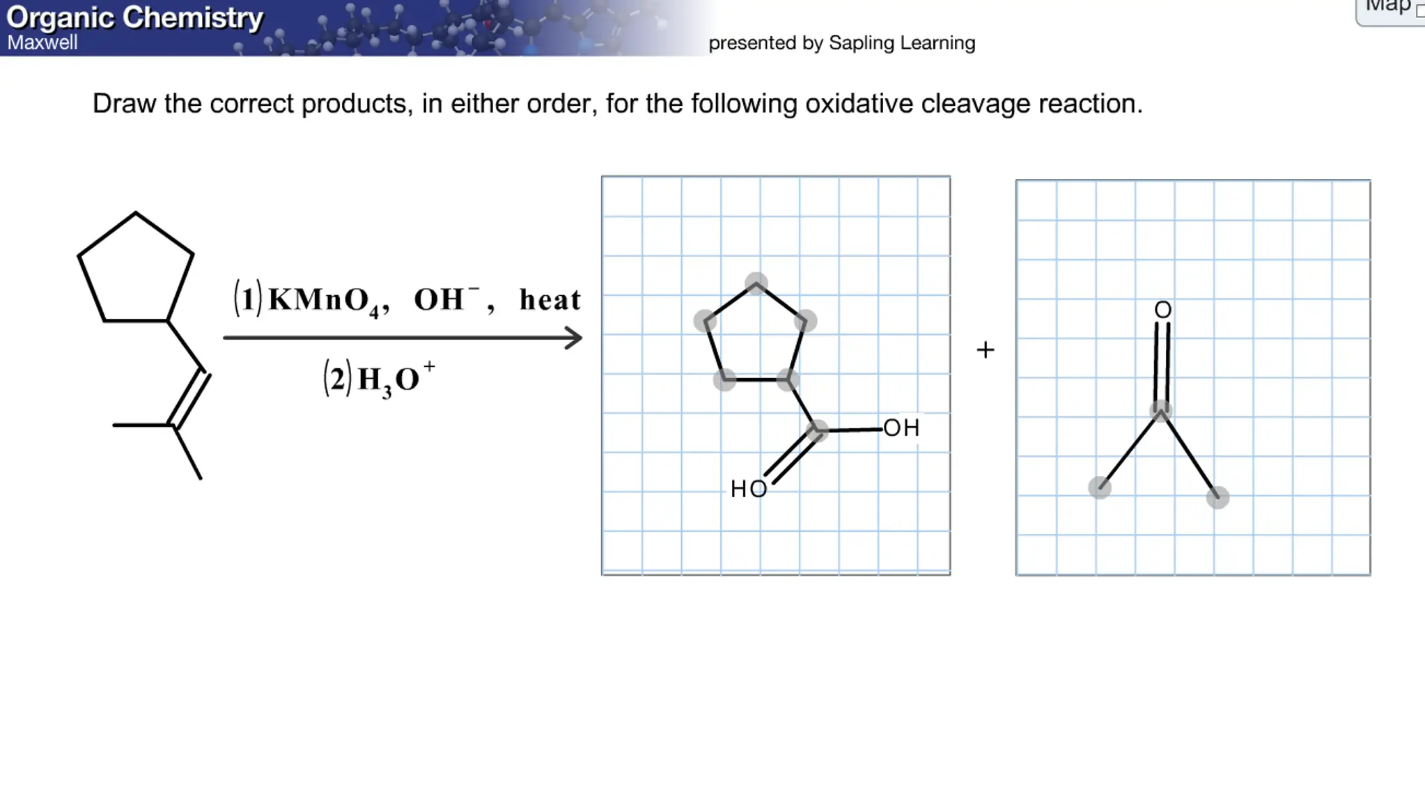 Draw the correct products, in either order, for the following oxidative cleavage reaction.