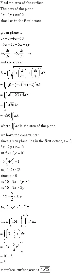Find the area of the part of the plane 5x + 2y
+z = 10 that lies in the first octant.
