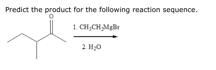 Predict the product for the following reaction sequence. 1. CH3CH MgBr 2. H2O