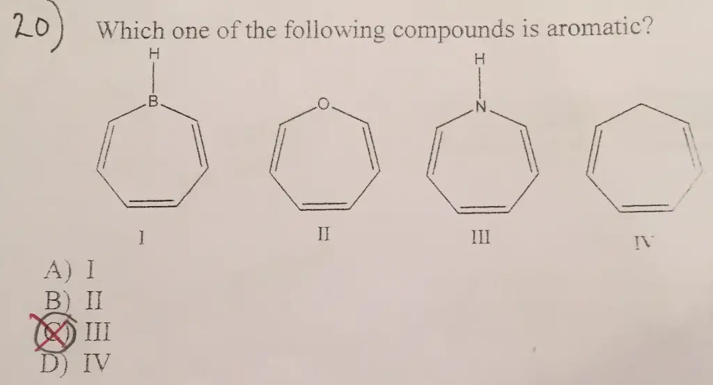 Explain
Which one of the following compounds is aromatic? A) I B) II C) III D) IV
